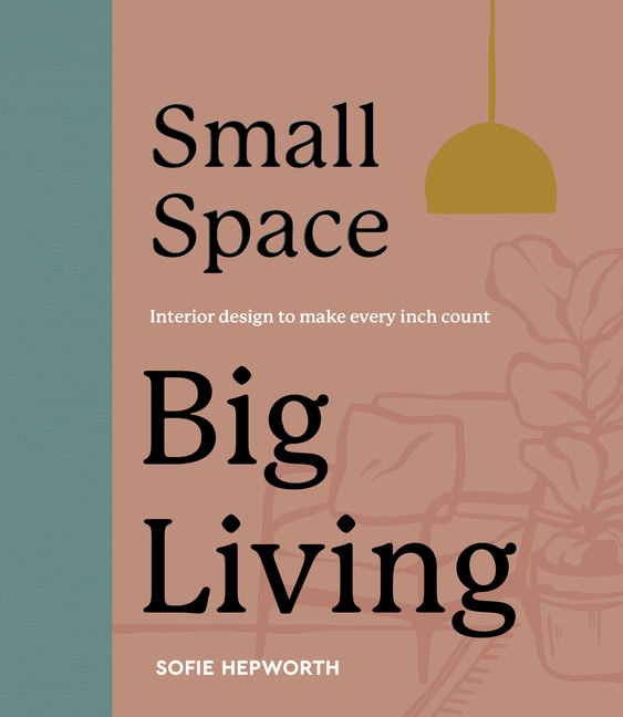 Sofie Hepworth : Small Space, Big Living