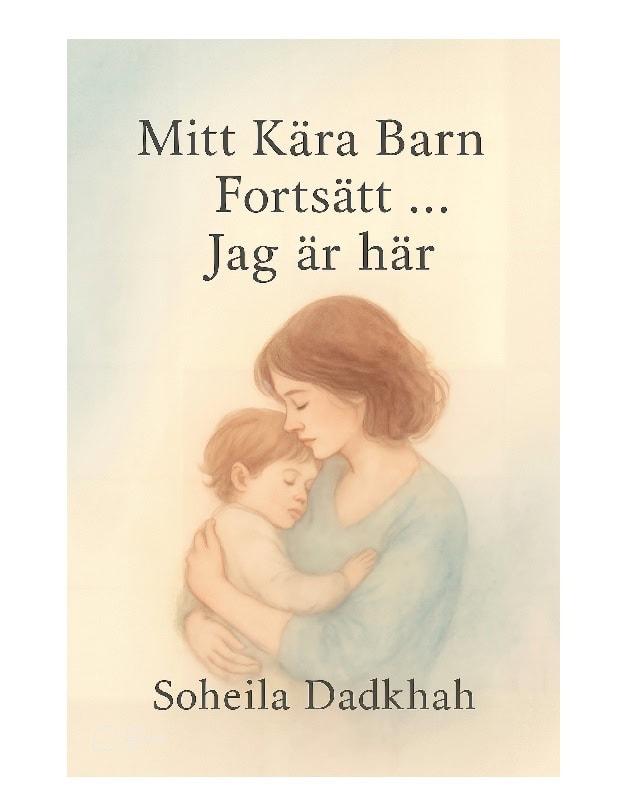 Soheila Dadkhah : Mitt kära barn fortsätt, ... jag är här