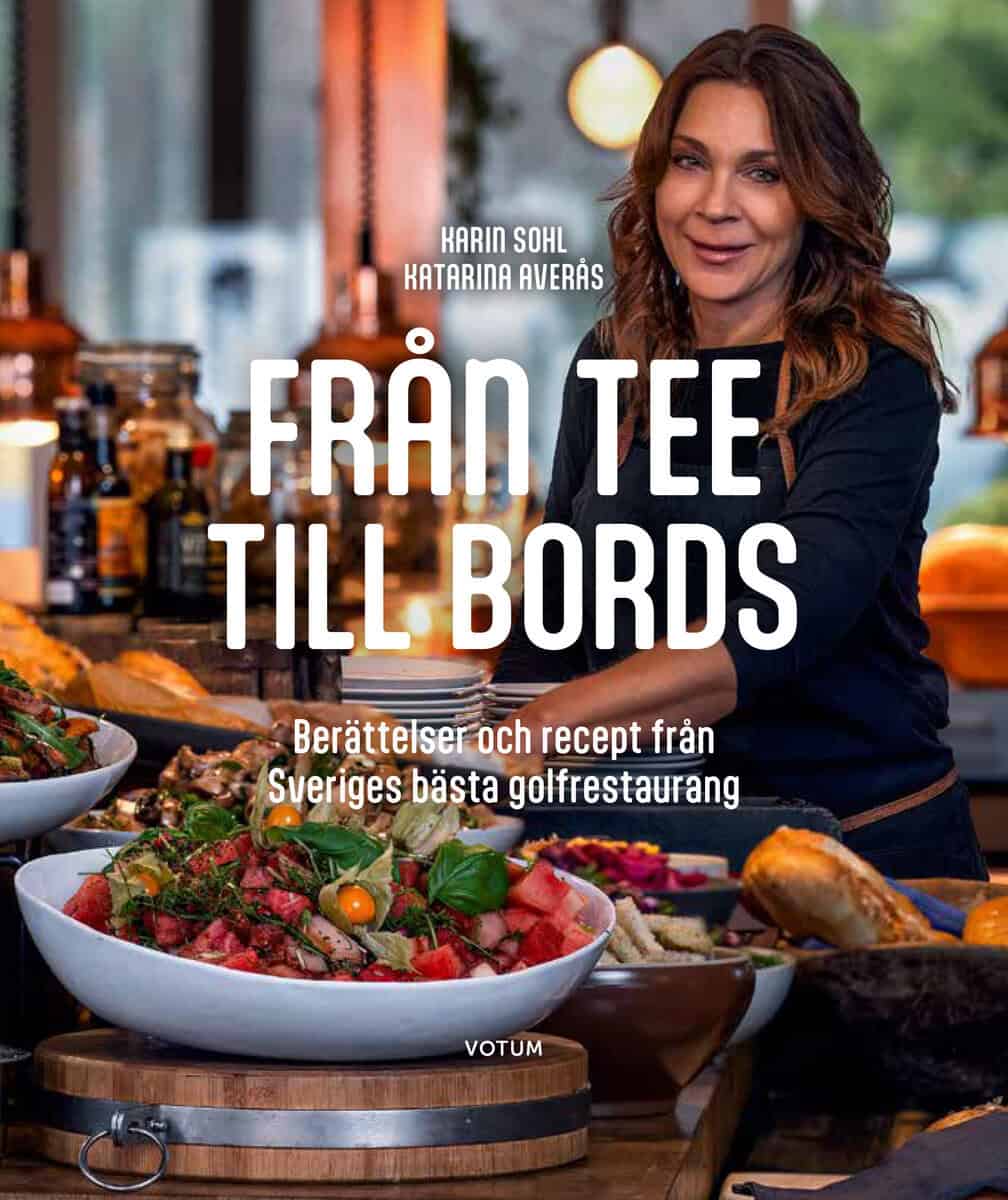 Sohl, Karin ; Averås, Katarina : Från tee till bords : berättelser och recept från Sveriges bästa golfrestaurang
