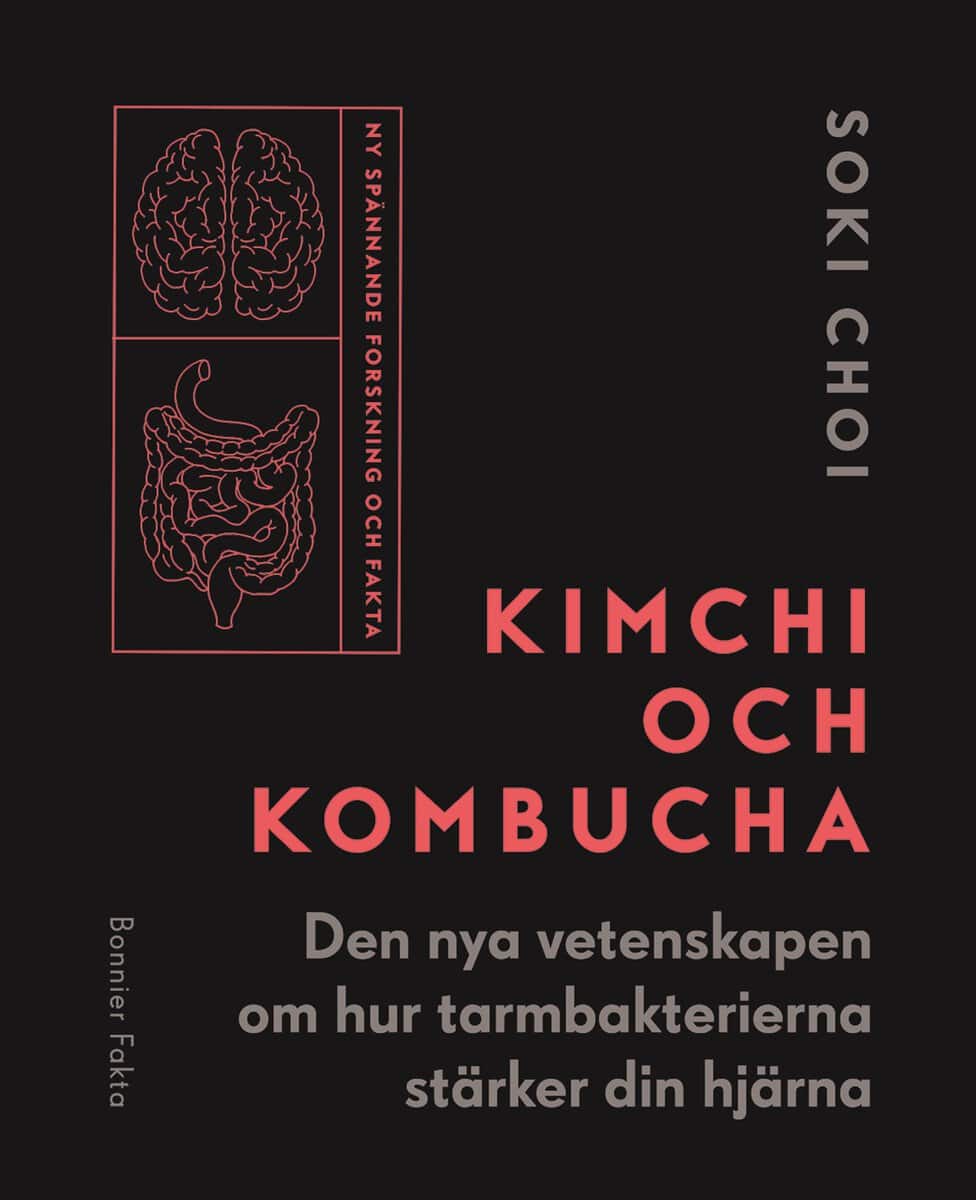 Soki Choi : Kimchi och kombucha : den nya vetenskapen om hur tarmbakterierna stärker din hjärna