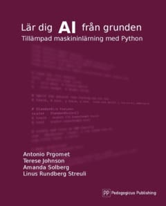 Solberg, Amanda ; Rundberg Streuli, Linus ; Johnson, Terese ; Prgomet, Antonio : Lär dig AI från grunden : tillämpad maskininlärning med Python