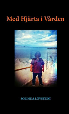 Solinda Lövstedt : Med hjärta i vården