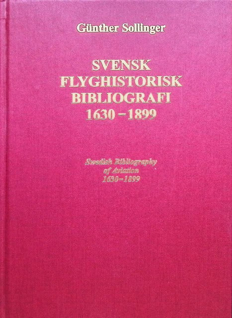 Sollinger Günther : Svensk flyghistorisk bibliografi 1630 - 1899., Swedish Bibliography of Aviation 1630 - 1899.