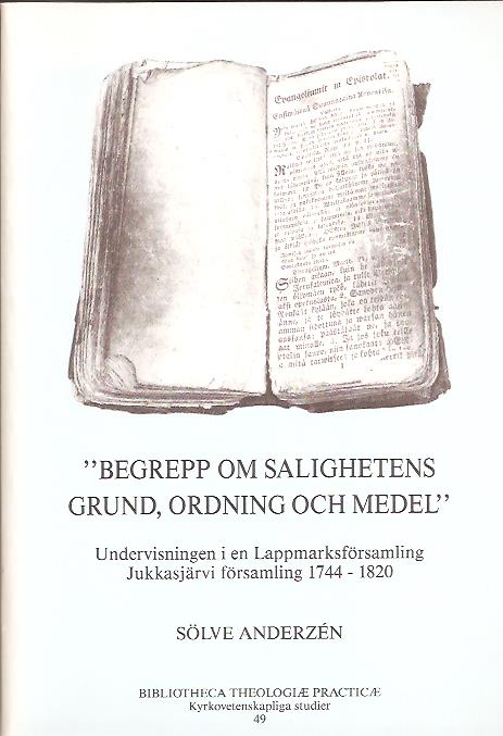 Sölve Anderzén : 'Begrepp om salighetens grund, ordning och medel' - undervisningen i en lappmarksförsamling