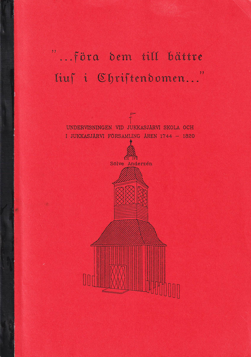 Sölve Anderzén : '... föra dem til bättre lius i Christendomen ...' Undervisningen vid Jukkasjärvi skola och i Jukkasjärvi församling åren 1744-1820