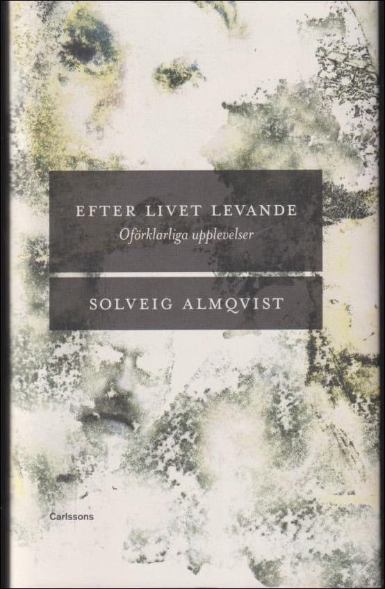 Solveig Almqvist : Efter livet levande