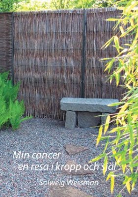 Solweig Wessman : Min cancer : en resa i kropp och själ
