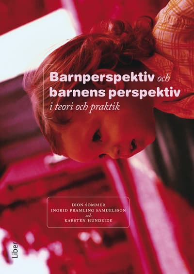 Sommer, Dion ; Pramling, Ingrid ; Hundeide, Karsten : Barnperspektiv och barnens perspektiv i teori och praktik