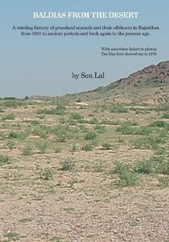 Son Lal : Baldias from the desert : a winding history of grassland nomads and their offshoots in Rajasthan from 1981 to ancient periods and back again to the present age.