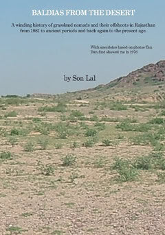Son Lal : Baldias from the desert : a winding history of grassland nomads and their offshoots in Rajasthan from 1981 to ancient periods and back again to the present age.