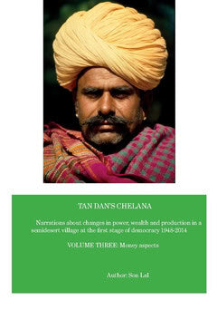 Son Lal : Tan Dan's chelana 1948-2014 : narrations about changes in power, wealth and production in a semidesert village at the first stage of democracy. Volume three, Money aspects
