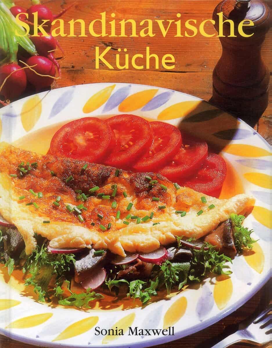 Sonia Maxwell : Skandinavische Küche : über 100 rezepte aus Schweden, Dänemark, Norwegen un