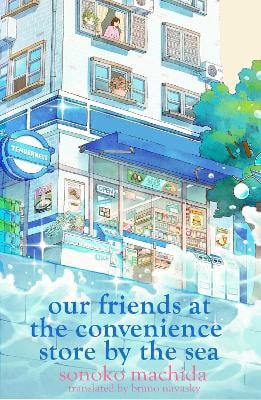 Sonoko Machida : Our Friends at the Convenience Store by the Sea