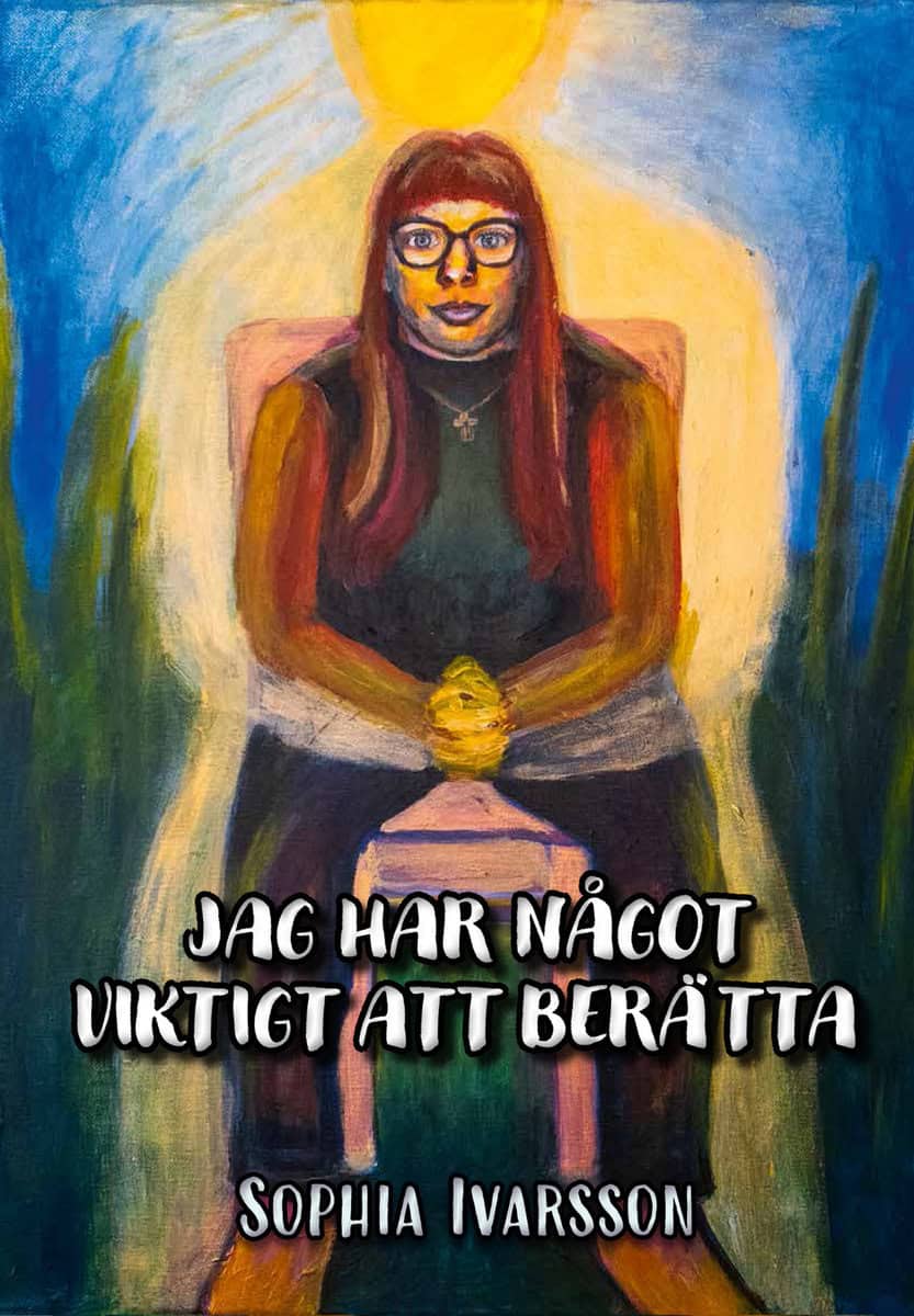 Sophia Ivarsson : Jag har något viktigt att berätta