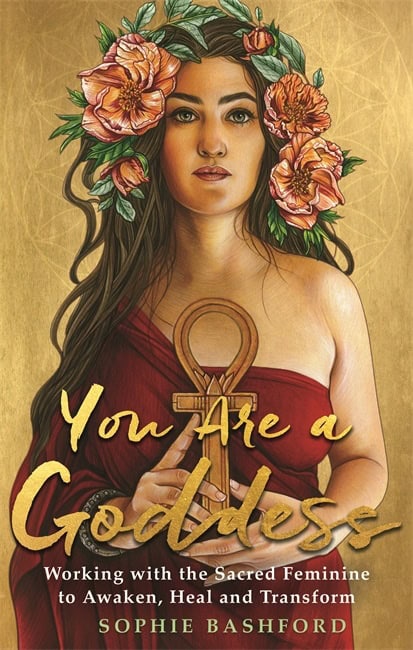 Sophie Bashford : You Are a Goddess