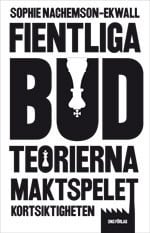 Sophie Nachemson-Ekwall : Fientliga bud : teorierna, maktspelet, kortsiktigheten