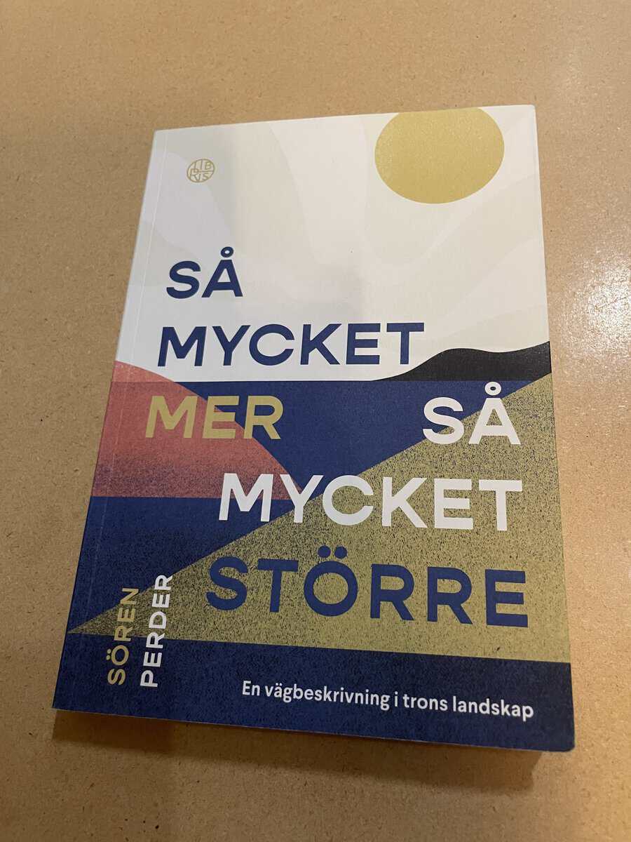 Sören Perder : Så mycket mer, så mycket större en vägbeskrivning i trons landskap