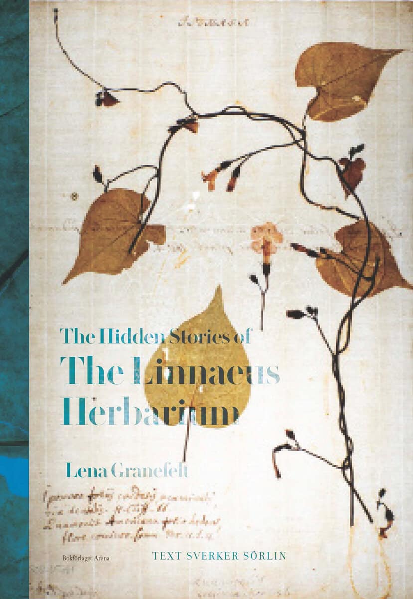 Sörlin, Sverker ; Granefelt, Lena : The hidden stories of the Linnean herbarium