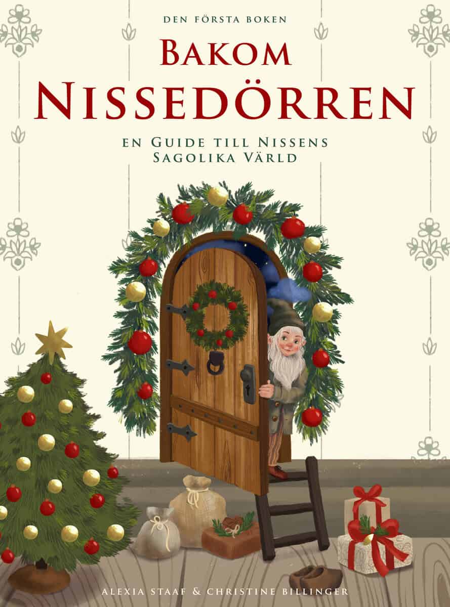 Staaf, Alexia ; Billinger, Christine : Bakom Nissedörren : en guide till nissens sagolika värld