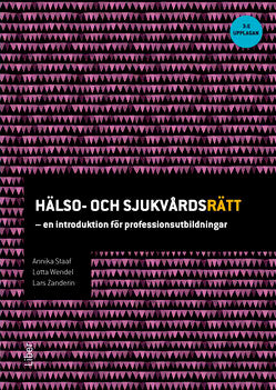 Staaf, Annika ; Wendel, Lotta ; Zanderin, Lars : Hälso- och sjukvårdsrätt : en introduktion för professionsutbildningar
