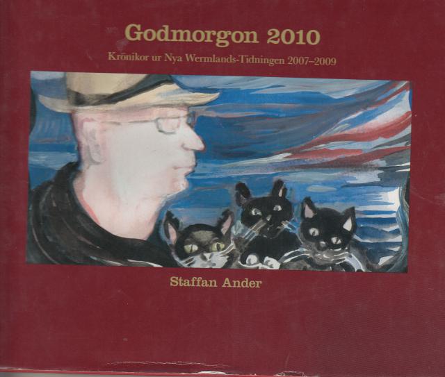 STAFFAN. ANDER : Godmorgon 2010 Krönikor ur Nya Wermlands-Tidningen 2007-2009