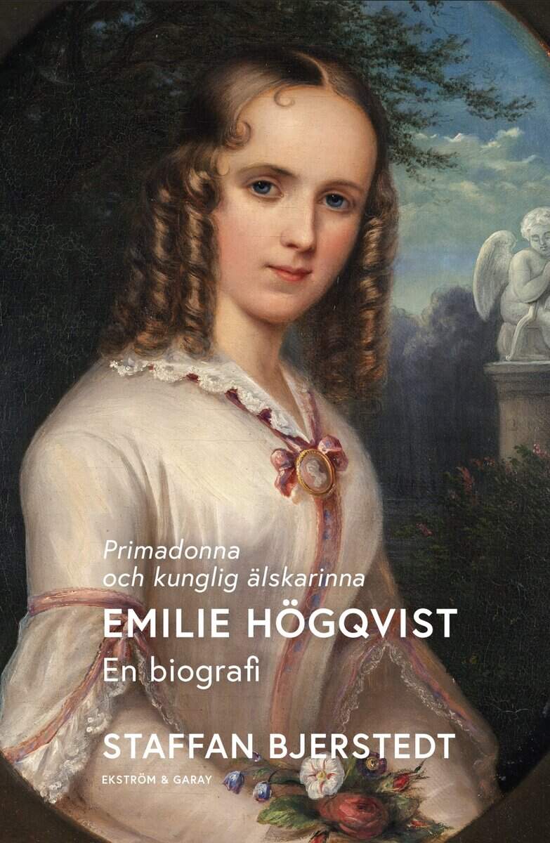 Staffan Bjerstedt : Primadonna och kunglig älskarinna : Emilie Högqvist - en biografi