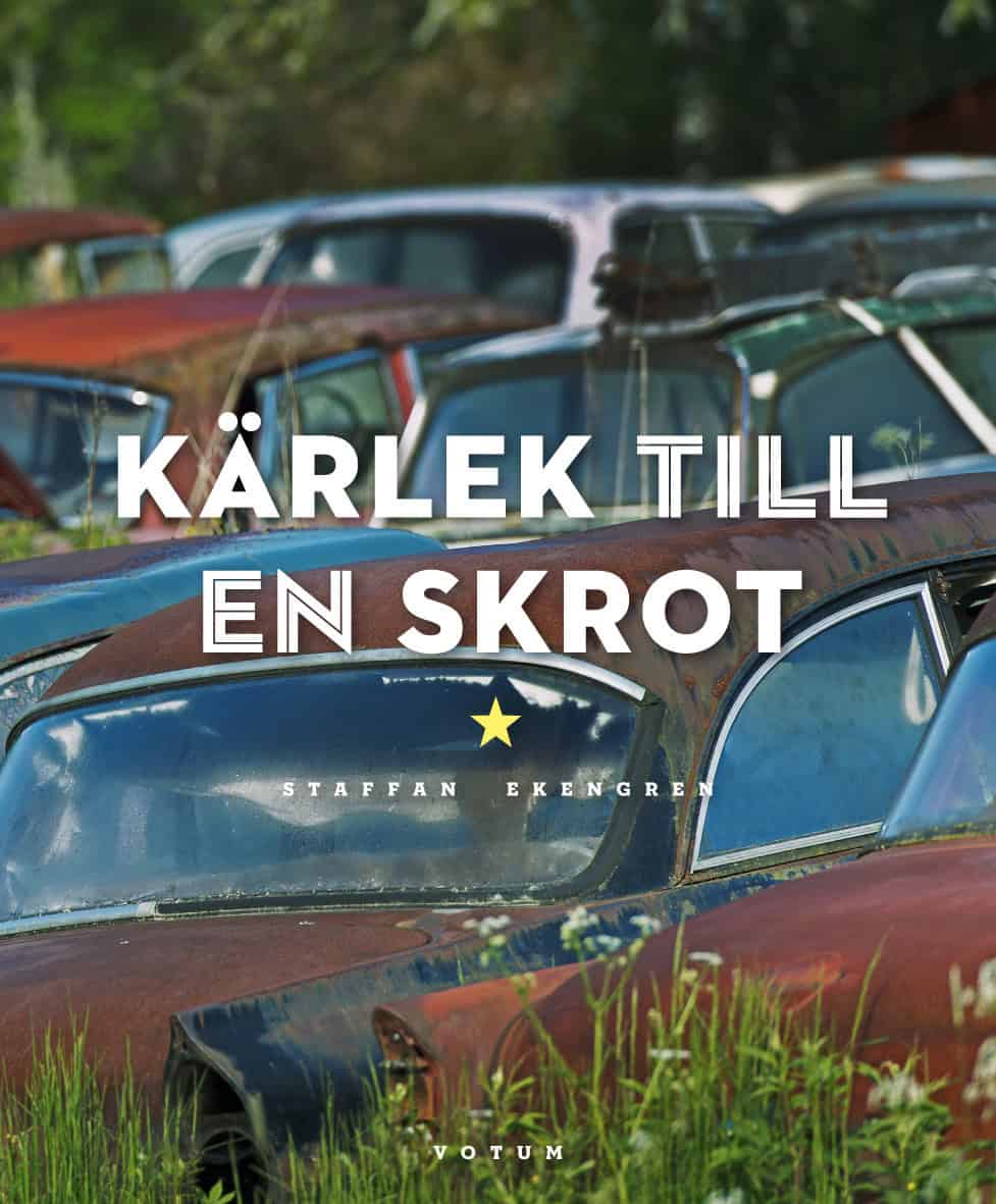 Staffan Ekengren : Kärlek till en skrot