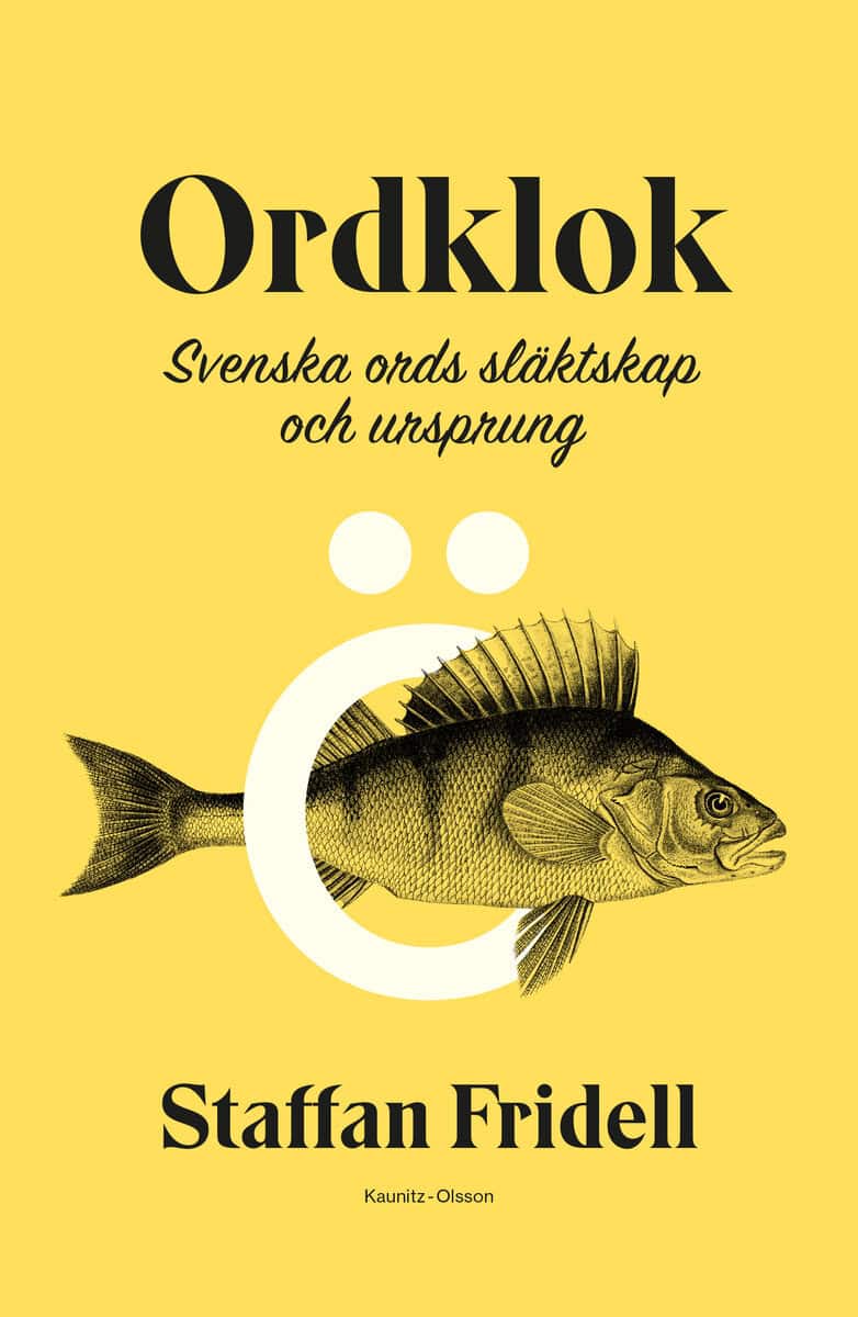 Staffan Fridell : Ordklok : svenska ords släktskap och ursprung