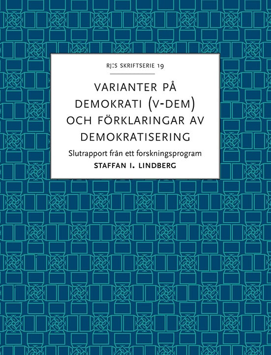 Staffan I. Lindberg : Varianter på demokrati (V-Dem) och förklaringar av demokratisering : slutrapport från ett forskningsprogram