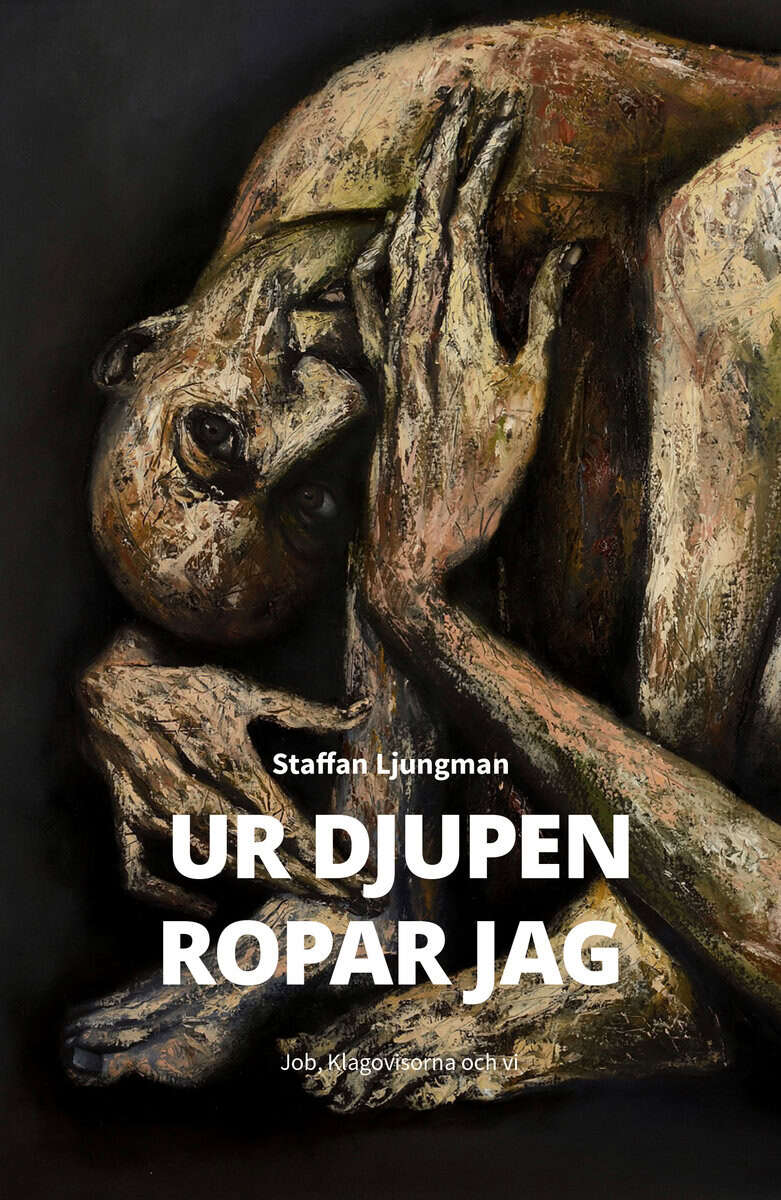 Staffan Ljungman : Ur djupen ropar jag