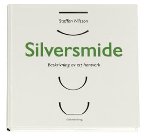Staffan Nilsson : Silversmide : beskrivning av ett hantverk