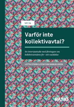 Samuelsson, Staffan ; Stern, Charlotta : Varför inte kollektivavtal? : en intervjustudie med företagare om kollektivavtalens för- och nackdelar