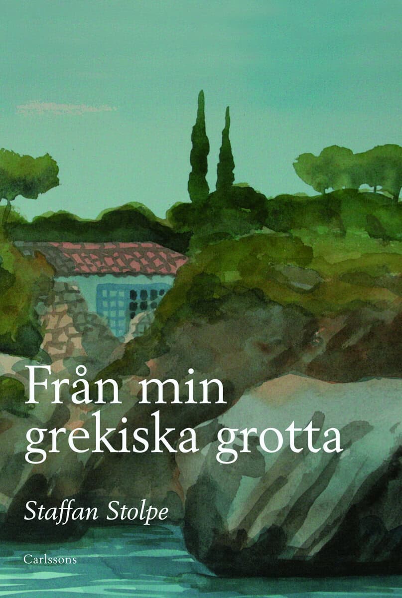 Staffan Stolpe : Från min grekiska grotta