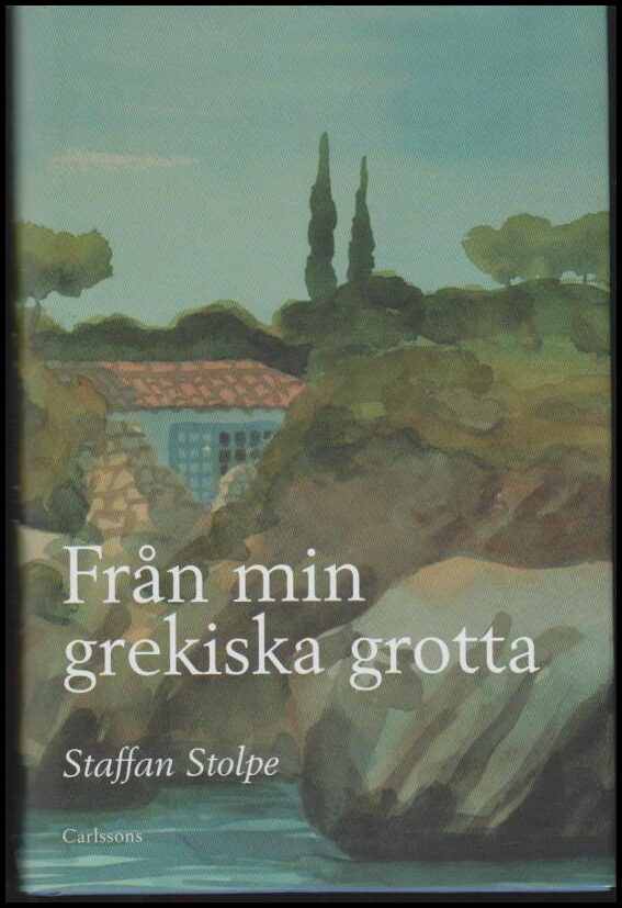 Staffan Stolpe : Från min grekiska grotta
