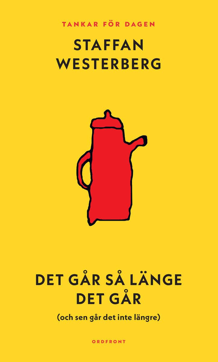 Staffan Westerberg : Det går så länge det går (och sen går det inte längre) : Tankar för dagen