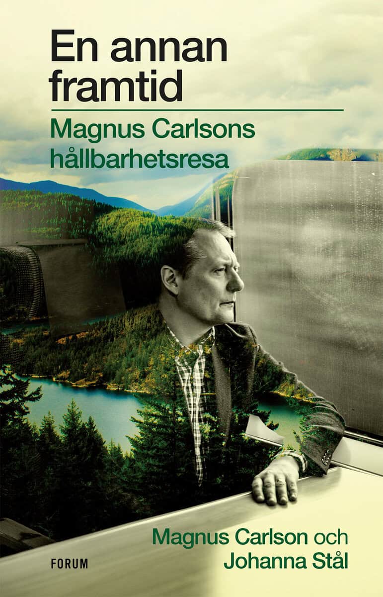 Stål, Johanna ; Carlson, Magnus : En annan framtid : Magnus Carlsons hållbarhetsresa