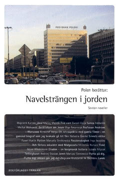 Stasiuk, Andrzej ; Sieniewicz, Mariusz ; Malicki, Maciej ; Filipiak, Izabela ; Huelle, Paweł ; Varga, Krzysztof ; Goerke, Natasha ; Tokarczuk, Olga ; Witkowski, Michał ; Odija, Daniel ; Kruszynski, Zbigniew ; Gretkowska, Manuela ; Iwasiów, Inga ; Nahacz, Mirosław ; Wiedemann, Adam ; Kuczok, Wojciech : Polen berättar