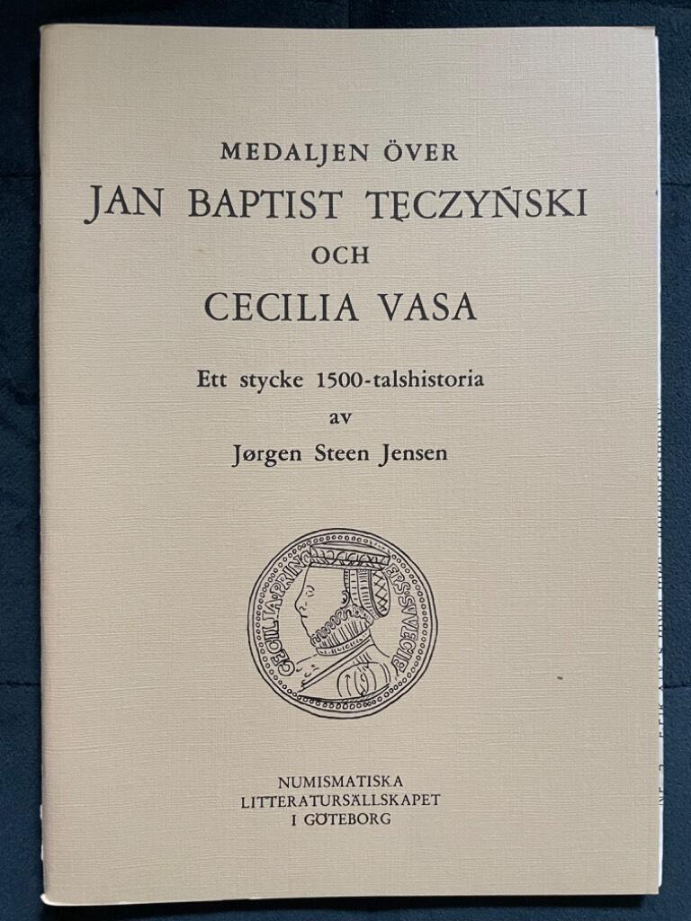 Steen Jensen, Jørgen ; Frideson, Rolf ; Jönson, Lars-Ingvar ; Numismatiska litteratursällskapet i Göteborg : Medaljen över Jan Baptist Tęczyński och Cecilia Vasa