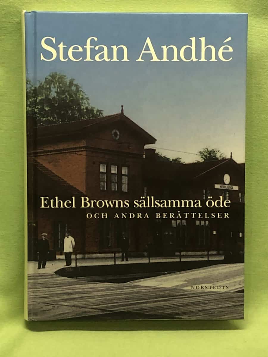 Stefan Andhé : Ethel Browns sällsamma öde och andra berättelser