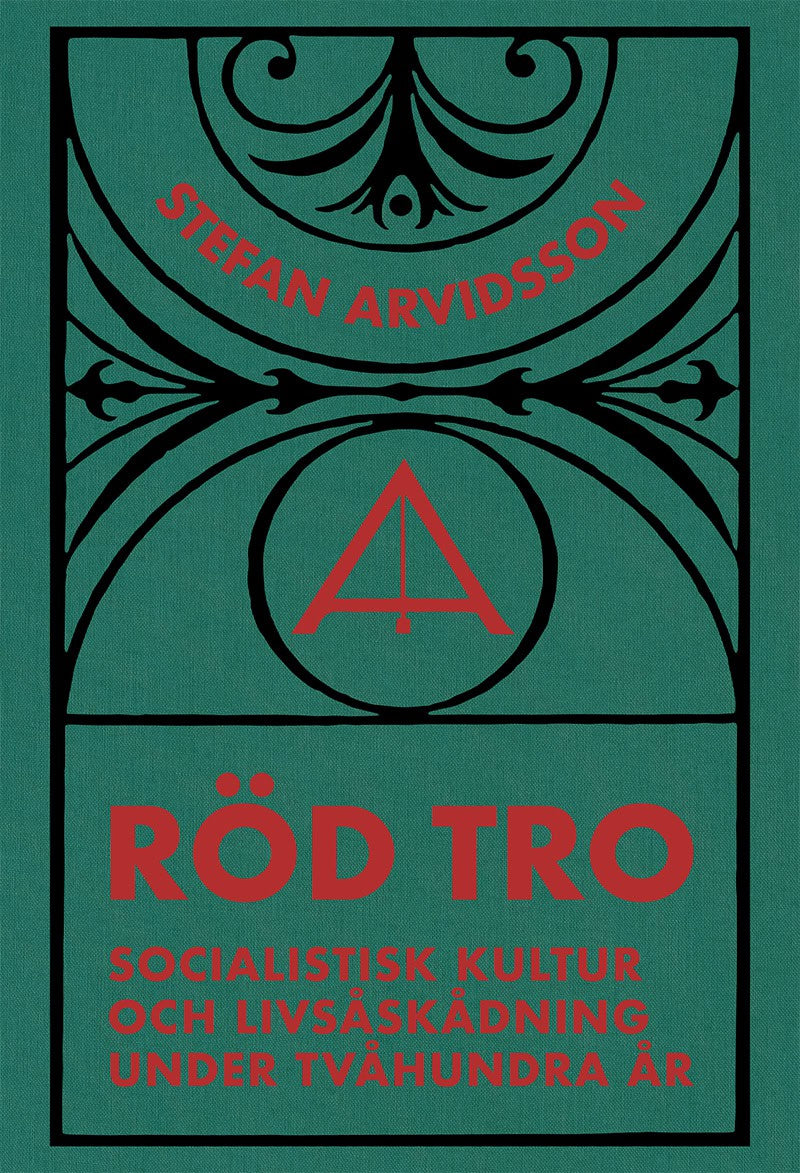 Stefan Arvidsson : Röd tro : socialistisk kultur och livsåskådning under tvåhundra år