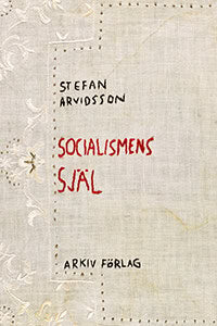 Stefan Arvidsson : Socialismens själ