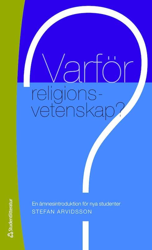 Stefan Arvidsson : Varför religionsvetenskap? : en ämnesintroduktion för nya studenter