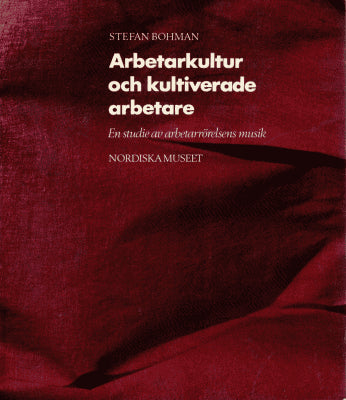 Stefan Bohman : Arbetarkultur och kultiverade arbetare