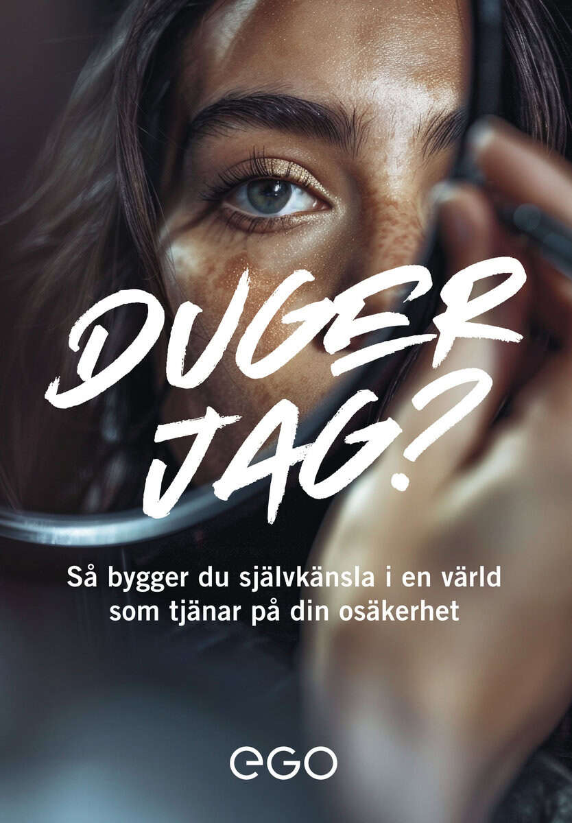 Stefan Ekberg : Duger jag? Så bygger du självkänsla i en värld som tjänar på din osäkerhet