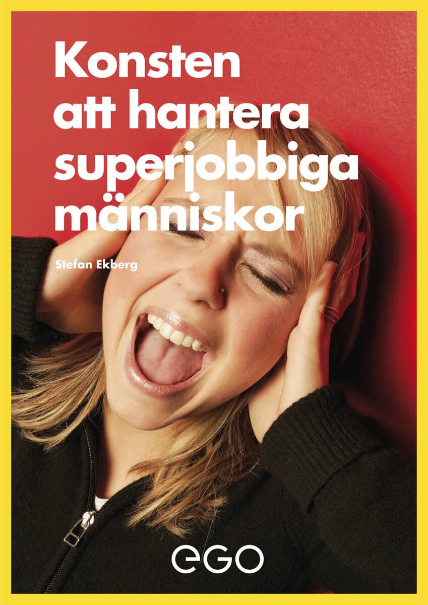 Stefan Ekberg : Konsten att hantera superjobbiga människor