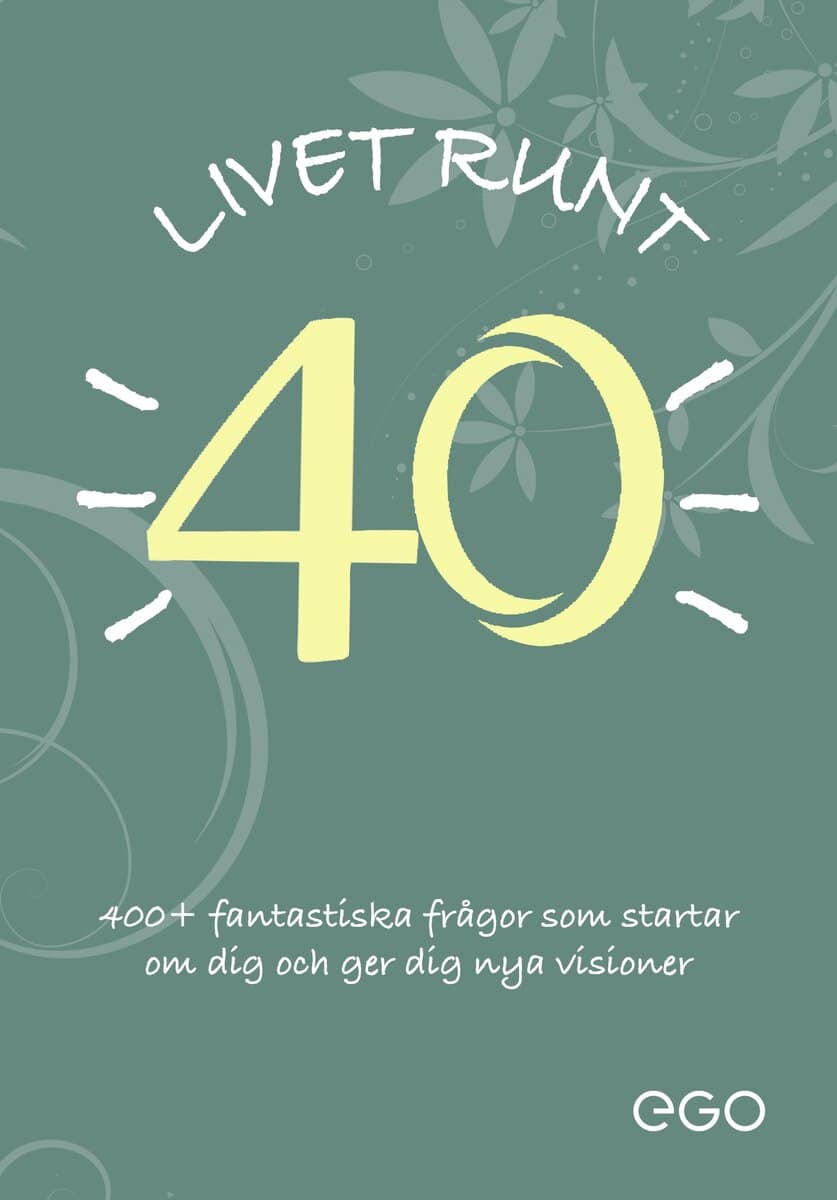 Stefan Ekberg : Livet runt 40 - 400+ fantastiska frågor som startar om dig och ger dig nya visioner