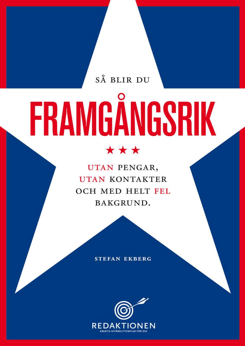 Stefan Ekberg : Så blir du framgångsrik - utan pengar, utan kontakter och med helt fel bakgrund