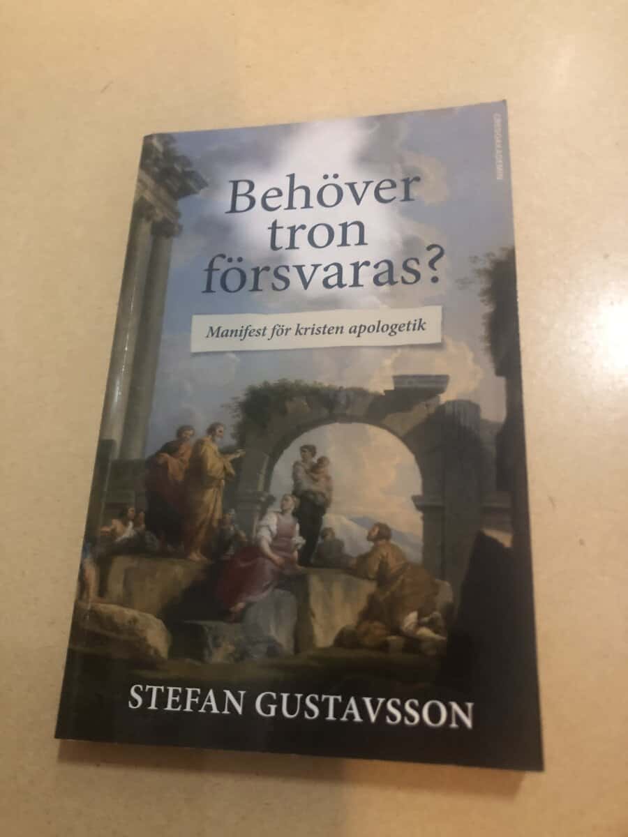 Stefan Gustavsson : Behöver tron försvaras? manifest för kristen apologetik