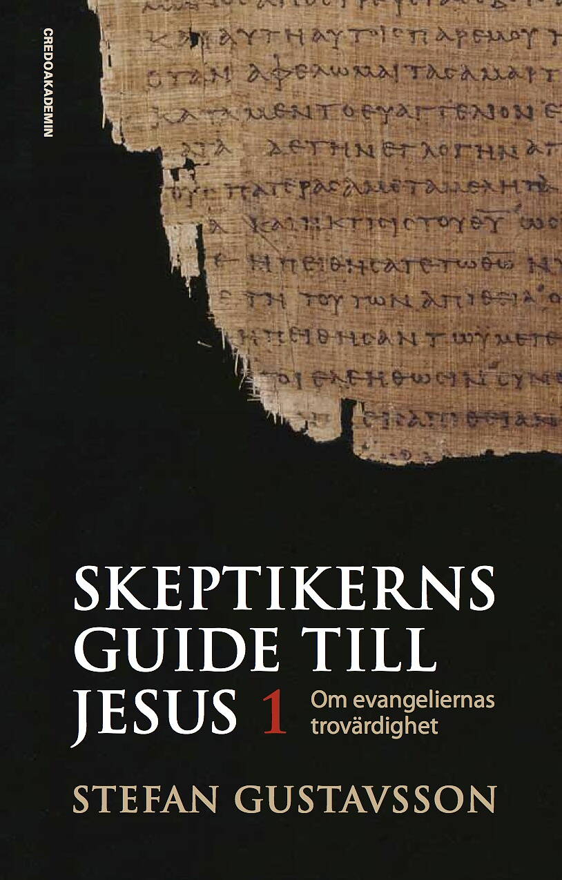Stefan Gustavsson : Skeptikerns guide till Jesus. D 1 : om evangeliernas trovärdighet