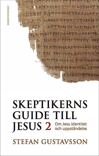 Stefan Gustavsson : Skeptikerns guide till Jesus. D 2 : om Jesu identitet och uppståndelse